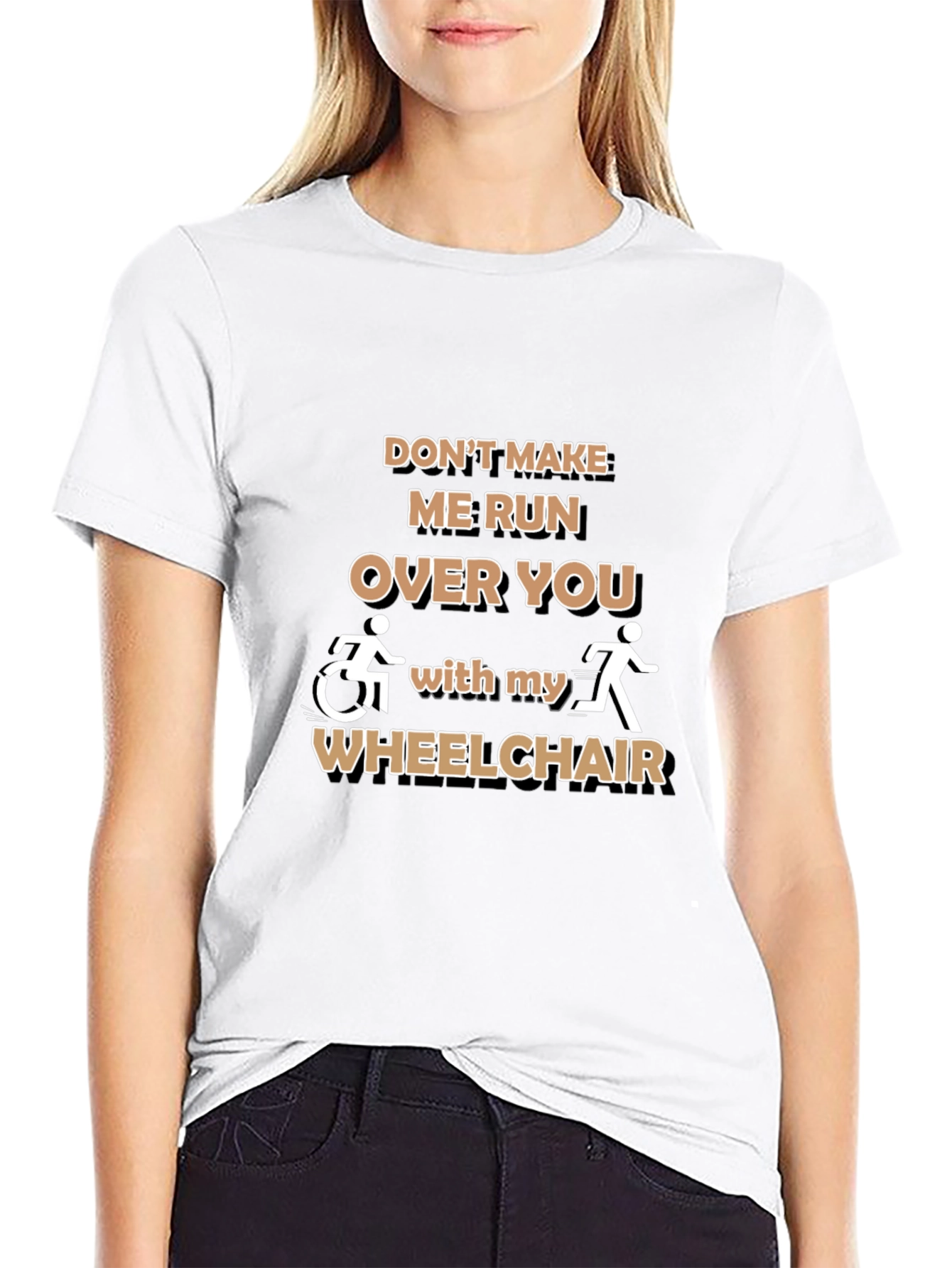 Funny Wheelchair T-Shirt: Dont Make Me Run Over You