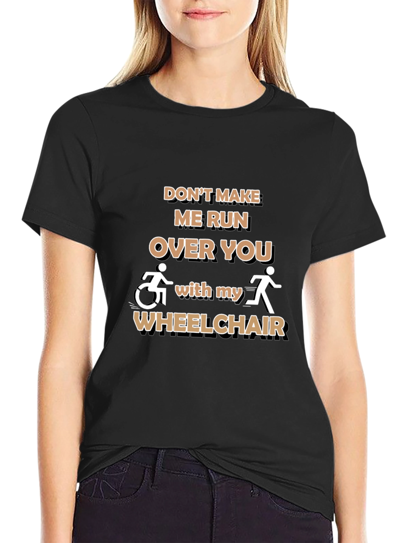 Funny Wheelchair T-Shirt: Dont Make Me Run Over You