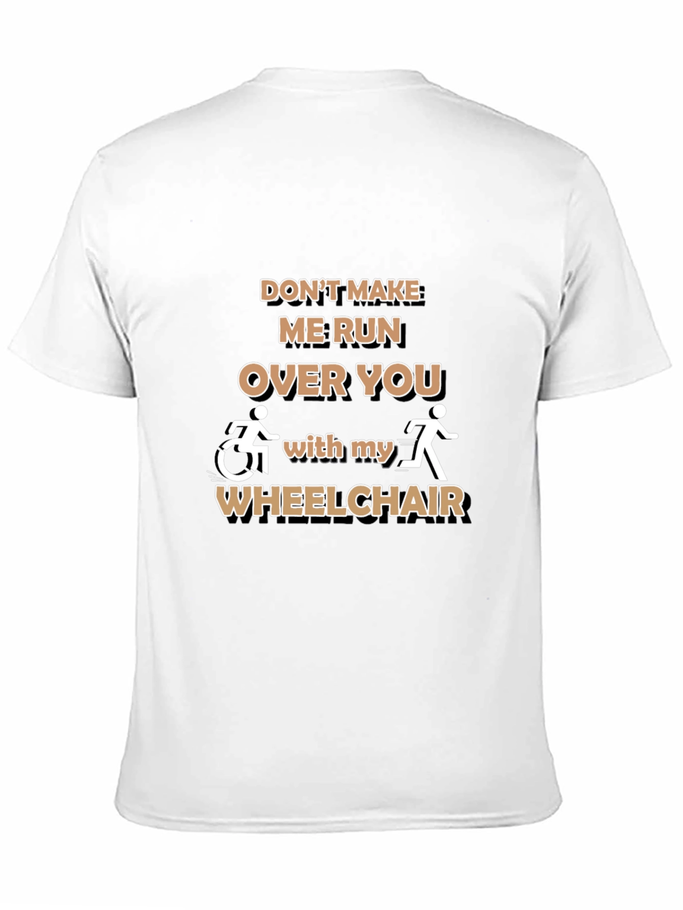 Funny Wheelchair T-Shirt: Dont Make Me Run Over You