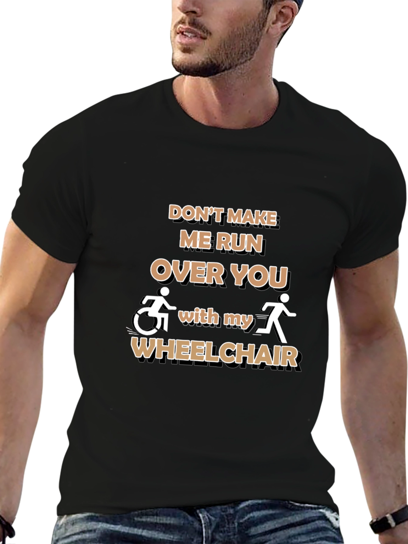 Funny Wheelchair T-Shirt: Dont Make Me Run Over You
