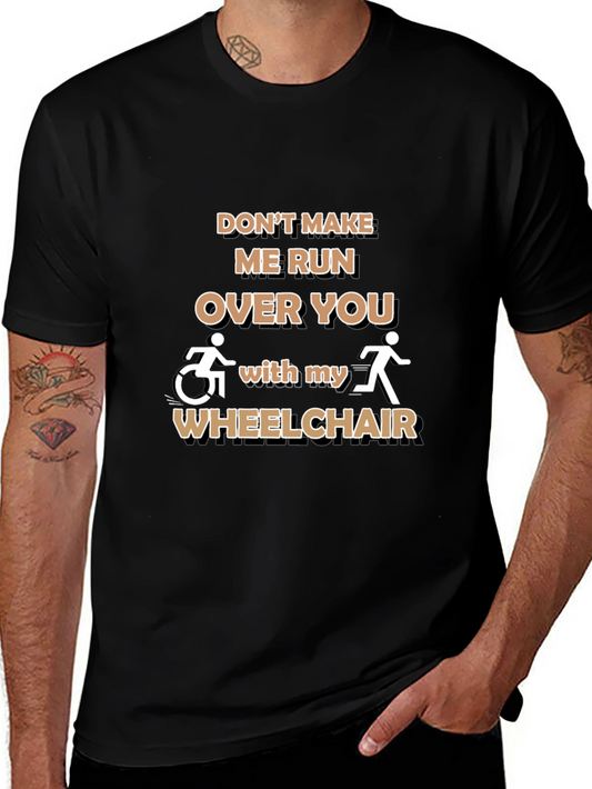 Funny Wheelchair T-Shirt: Dont Make Me Run Over You