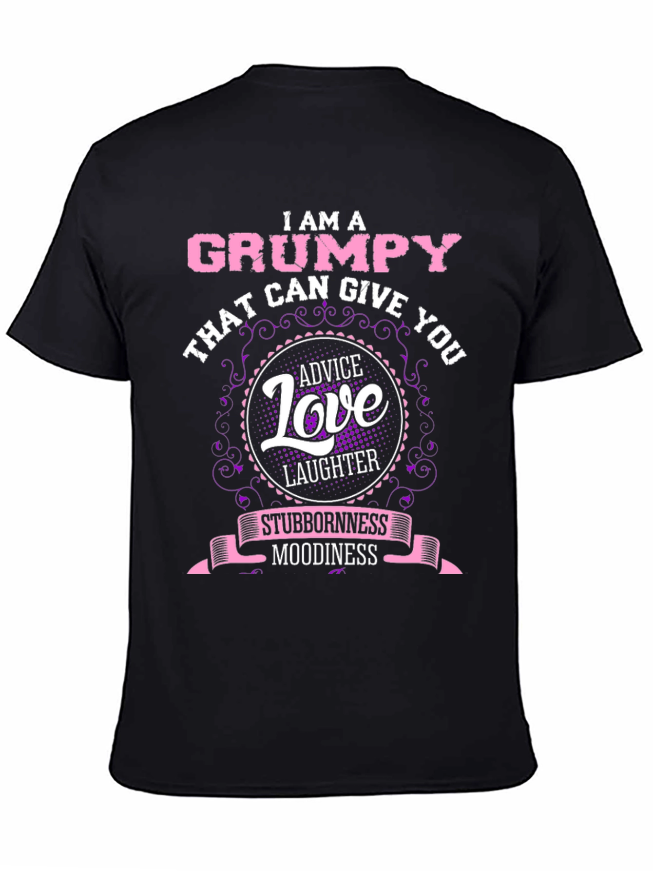 Grumpy Advice Love Laughter Stubbornness Moodiness T-Shirt