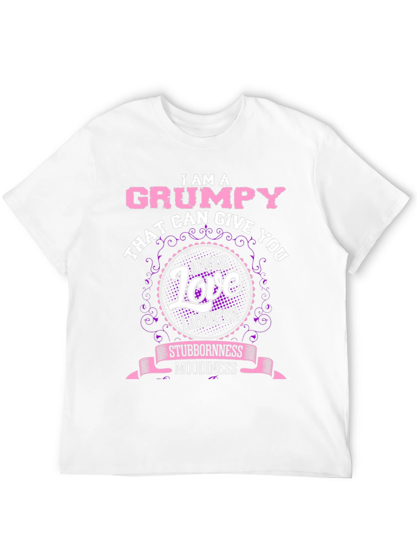 Grumpy Advice Love Laughter Stubbornness Moodiness T-Shirt