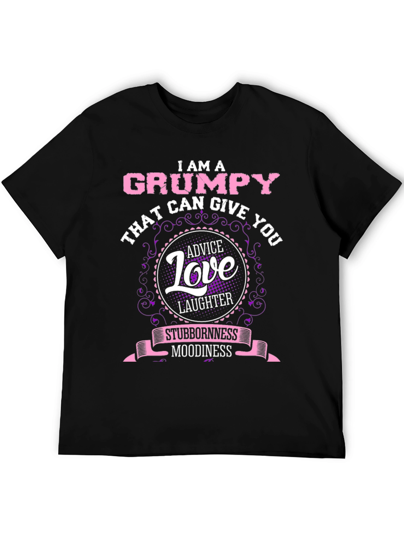 Grumpy Advice Love Laughter Stubbornness Moodiness T-Shirt
