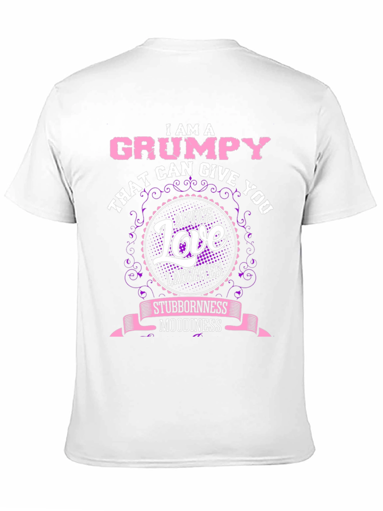 Grumpy Advice Love Laughter Stubbornness Moodiness T-Shirt