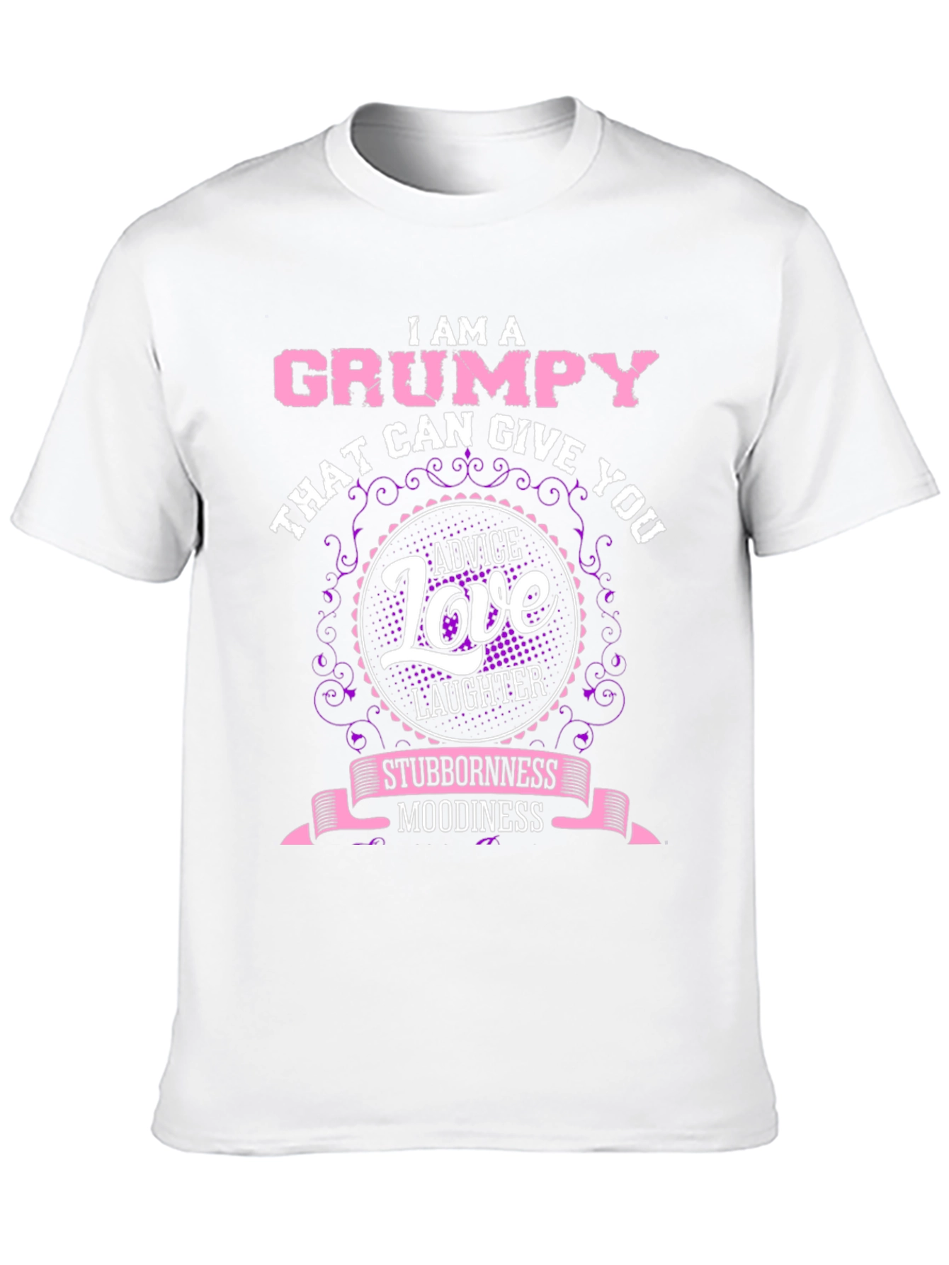 Grumpy Advice Love Laughter Stubbornness Moodiness T-Shirt