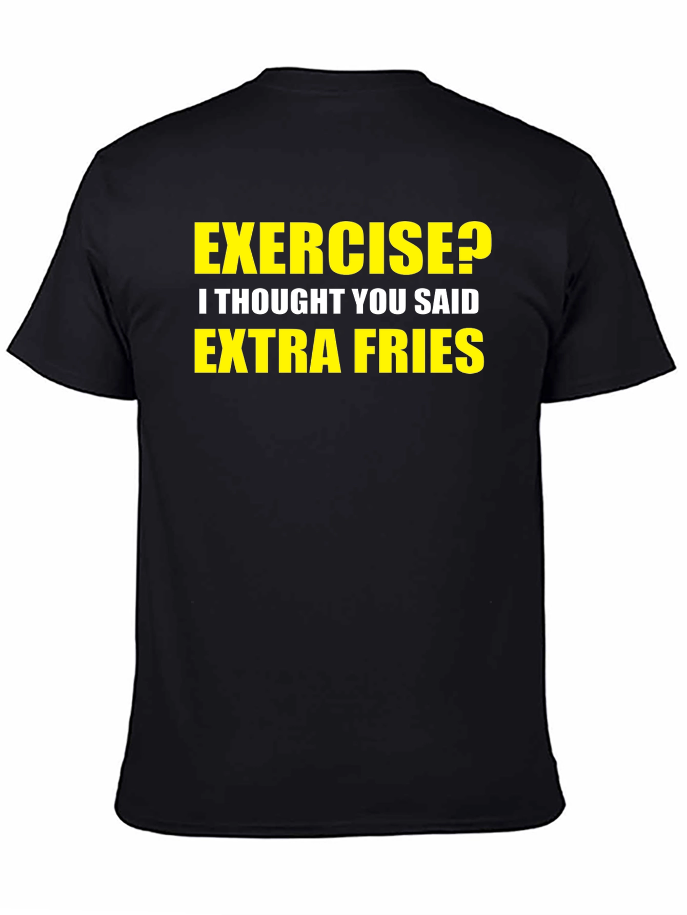 Exercise? Extra Fries! Graphic T-Shirt