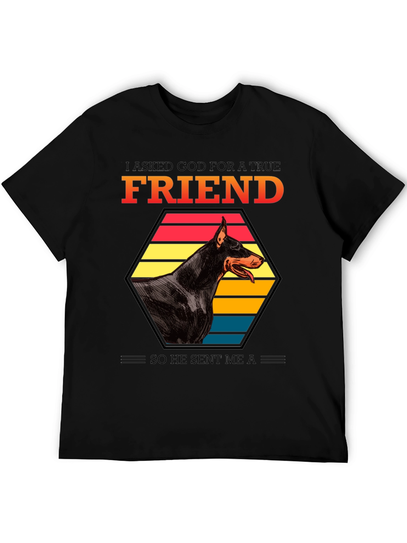 Doberman Friend T-Shirt: I Asked God