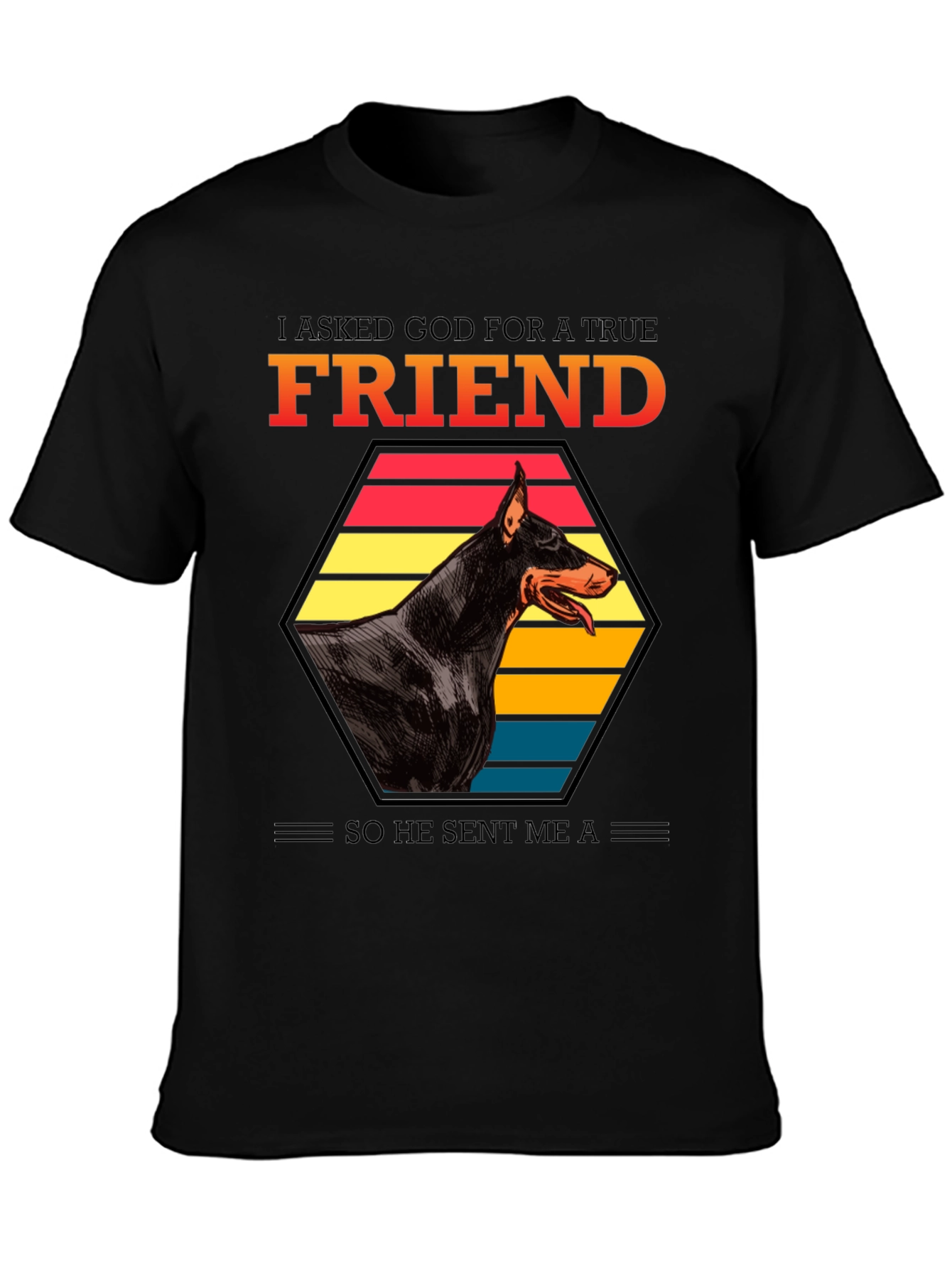 Doberman Friend T-Shirt: I Asked God
