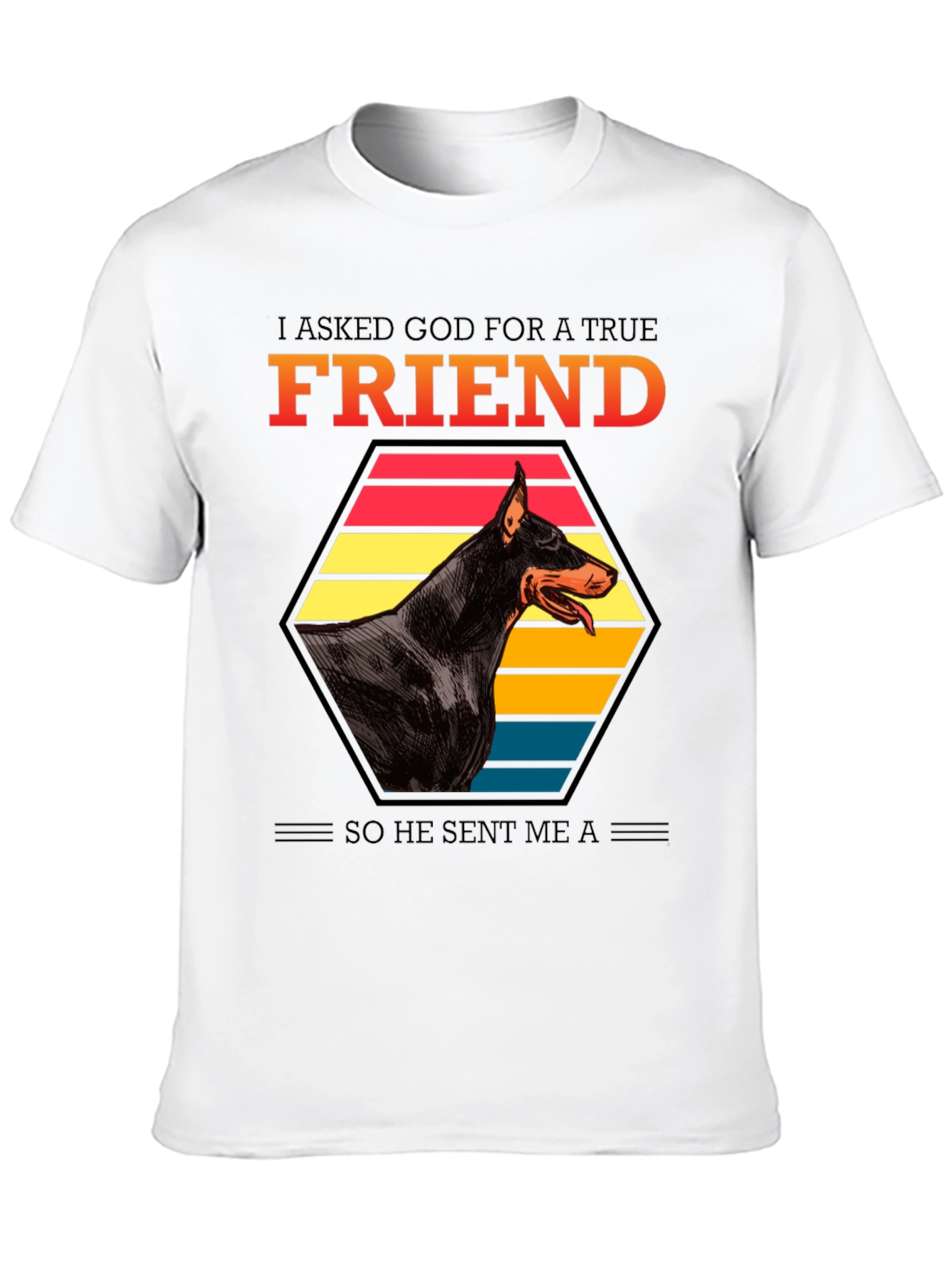 Doberman Friend T-Shirt: I Asked God
