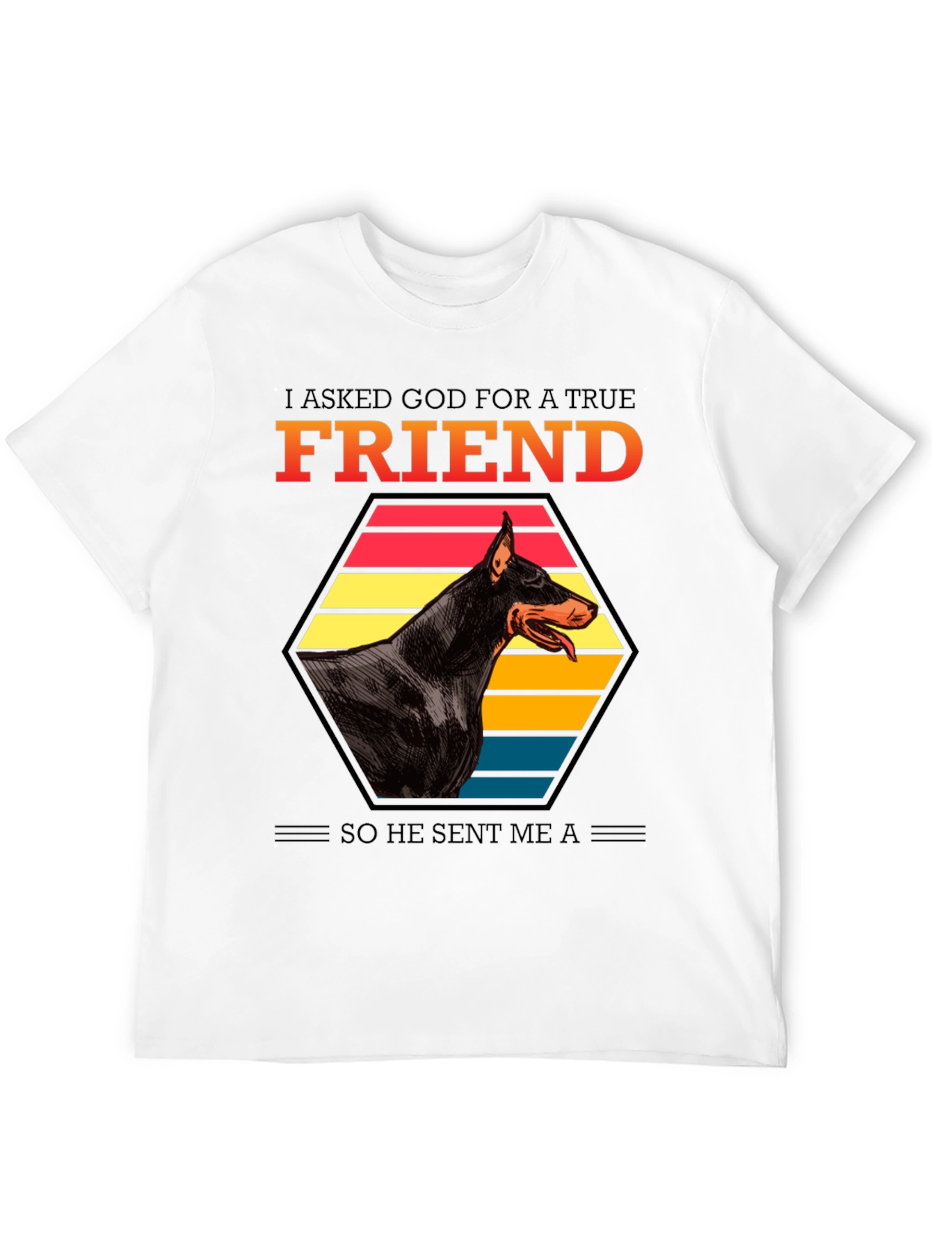 Doberman Friend T-Shirt: I Asked God