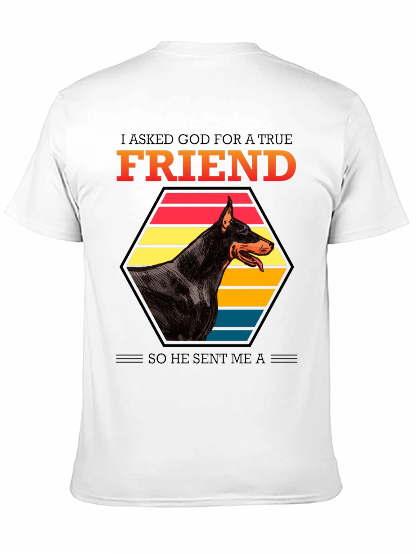 Doberman Friend T-Shirt: I Asked God