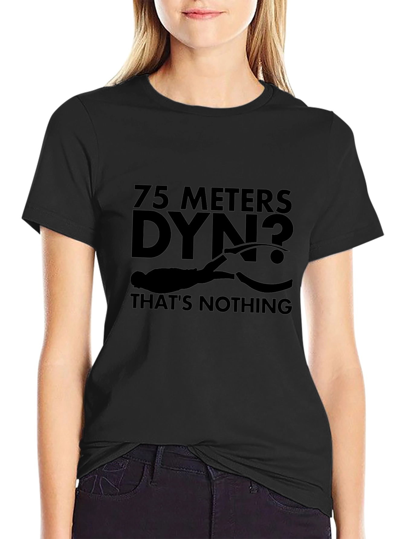 75 Meters Dyn? Thats Nothing Black T-Shirt