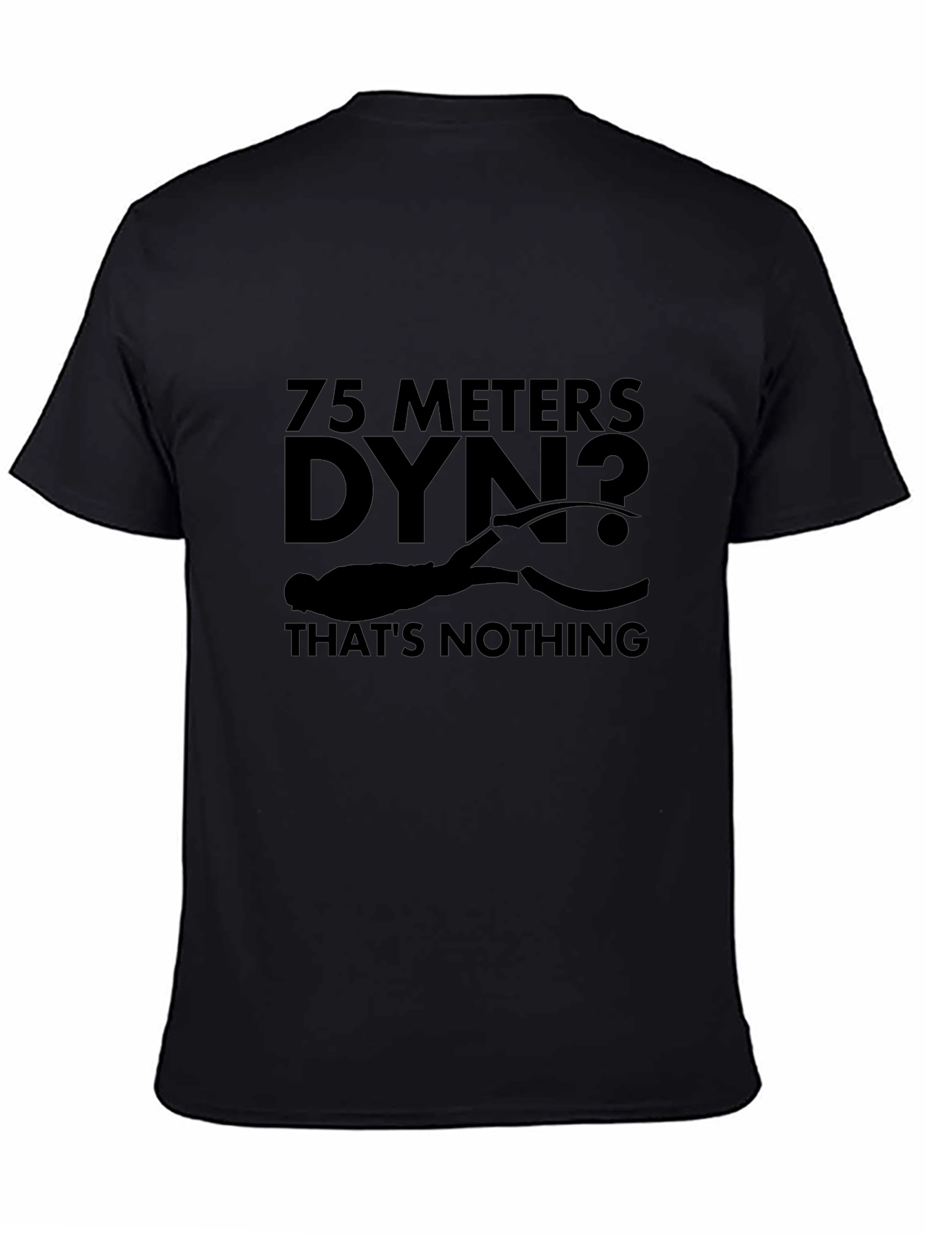75 Meters Dyn? Thats Nothing Black T-Shirt