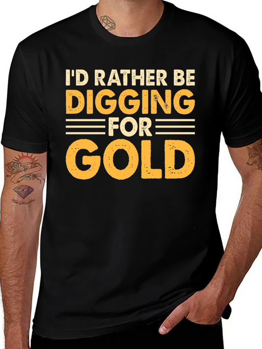 Gold Prospecting Humor T-Shirt - Digging for Gold