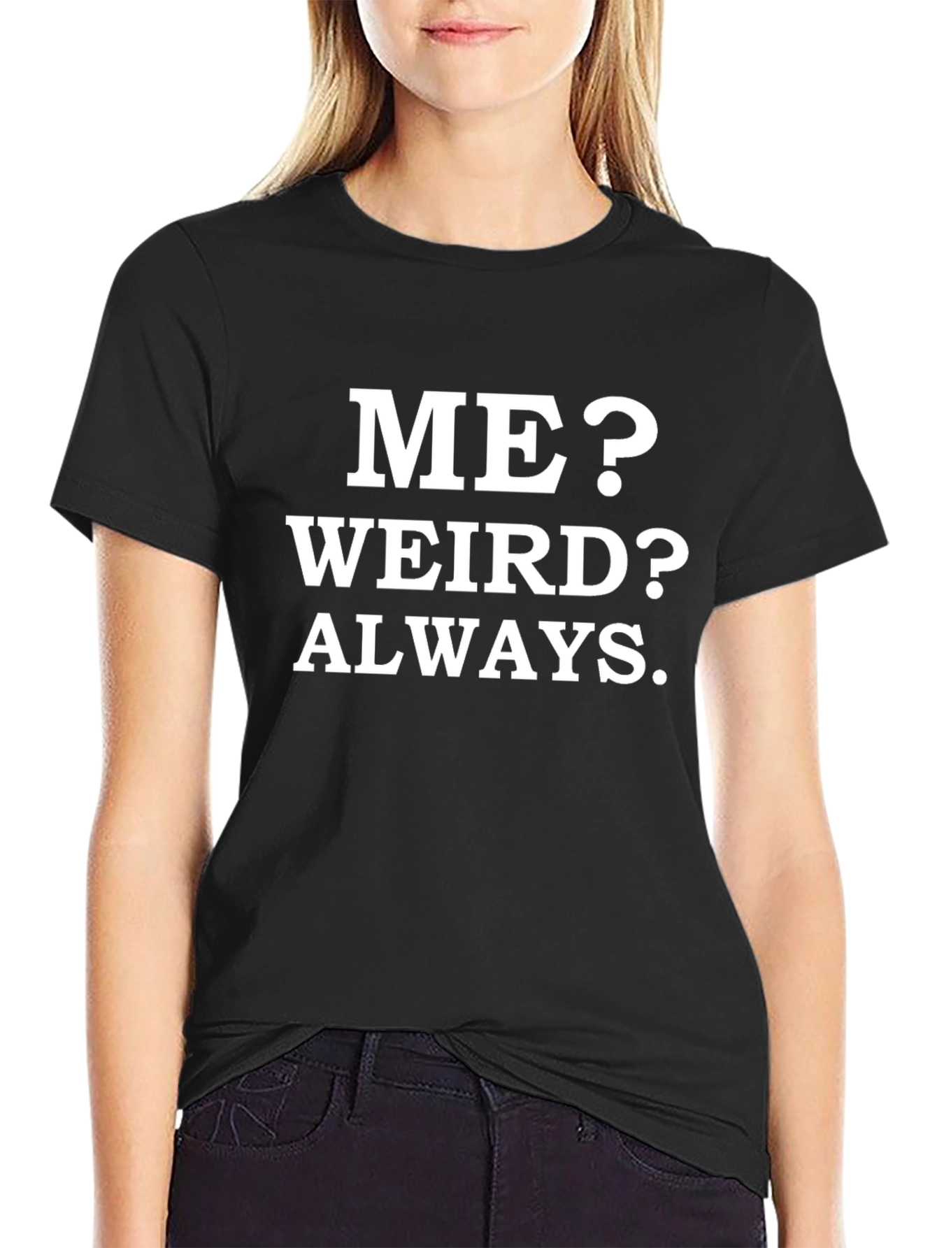 Me? Weird? Always. Funny Graphic Tee