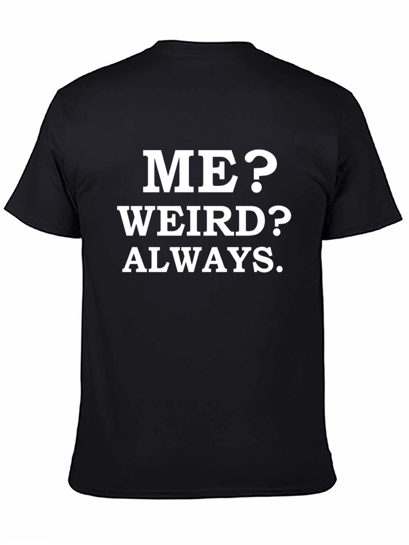 Me? Weird? Always. Funny Graphic Tee