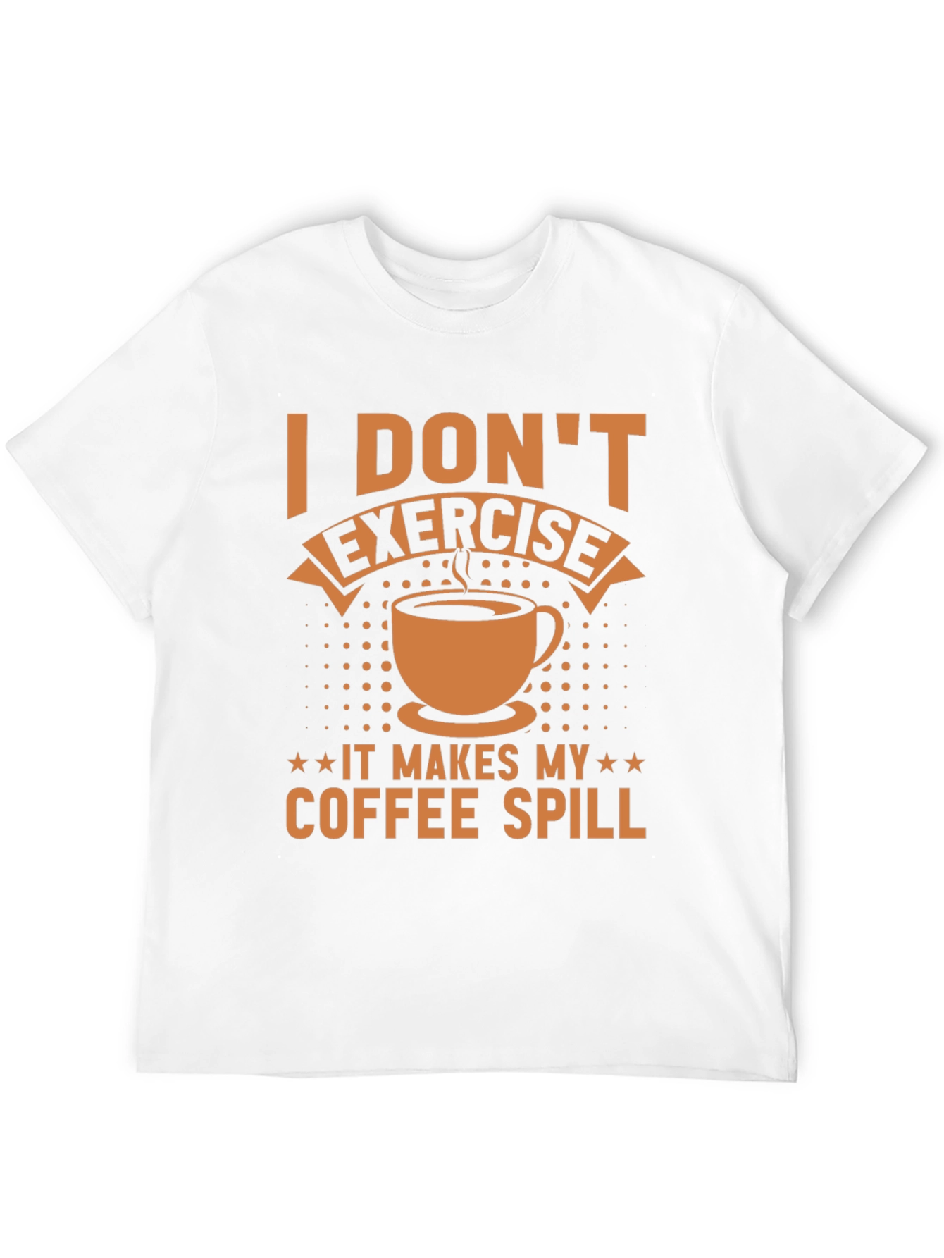 Funny Coffee Lover T-Shirt - I Dont Exercise