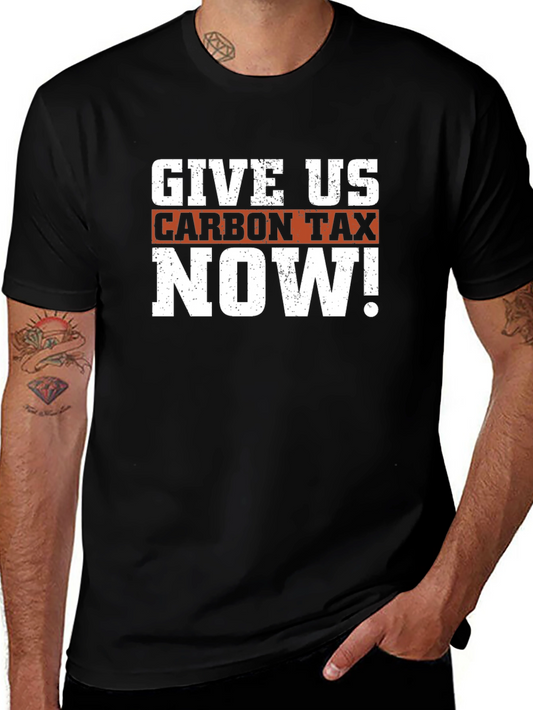 Give Us Carbon Tax Now! Graphic T-Shirt