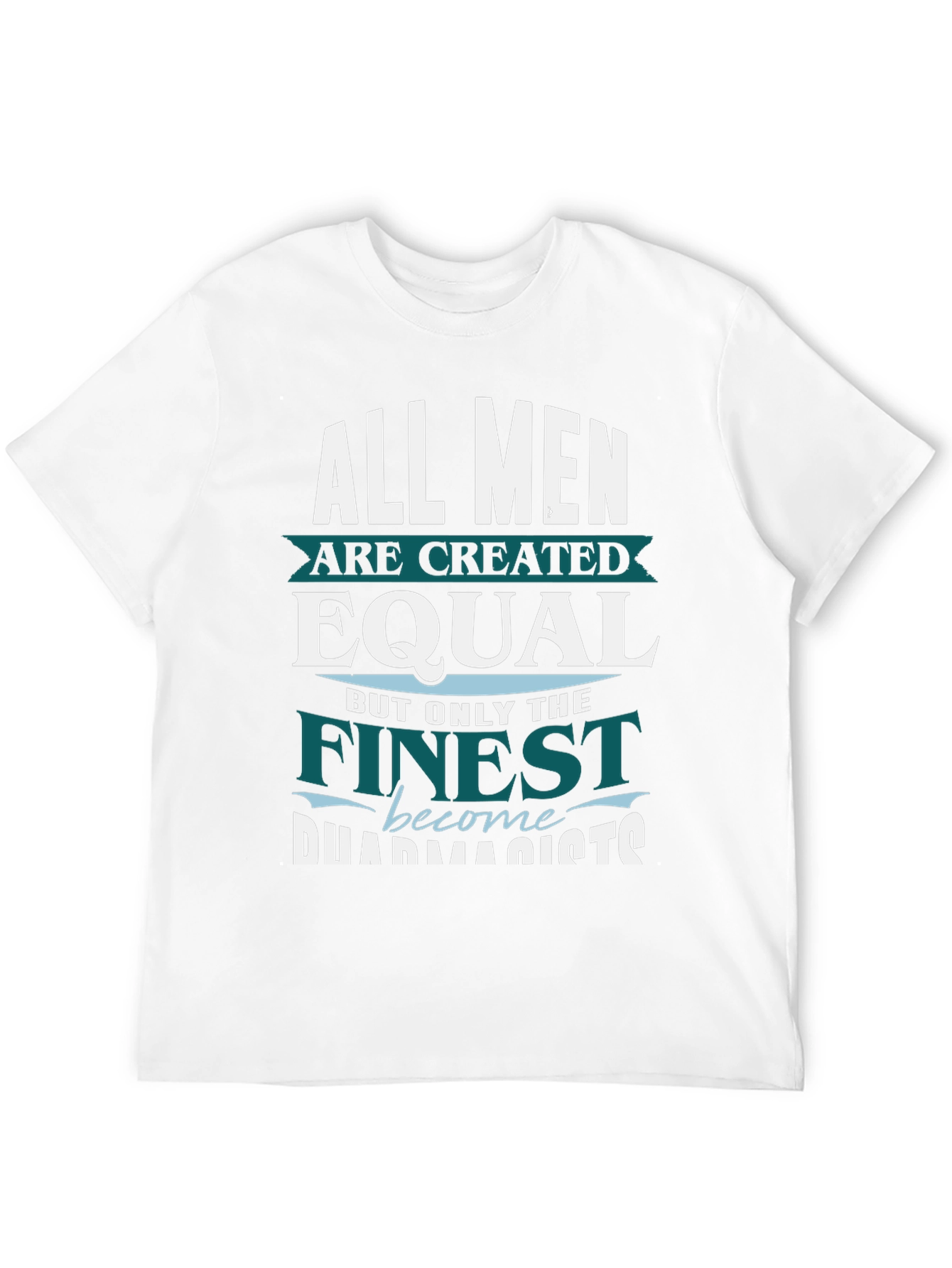 Finest Pharmacists T-Shirt - All Men Are Created Equal