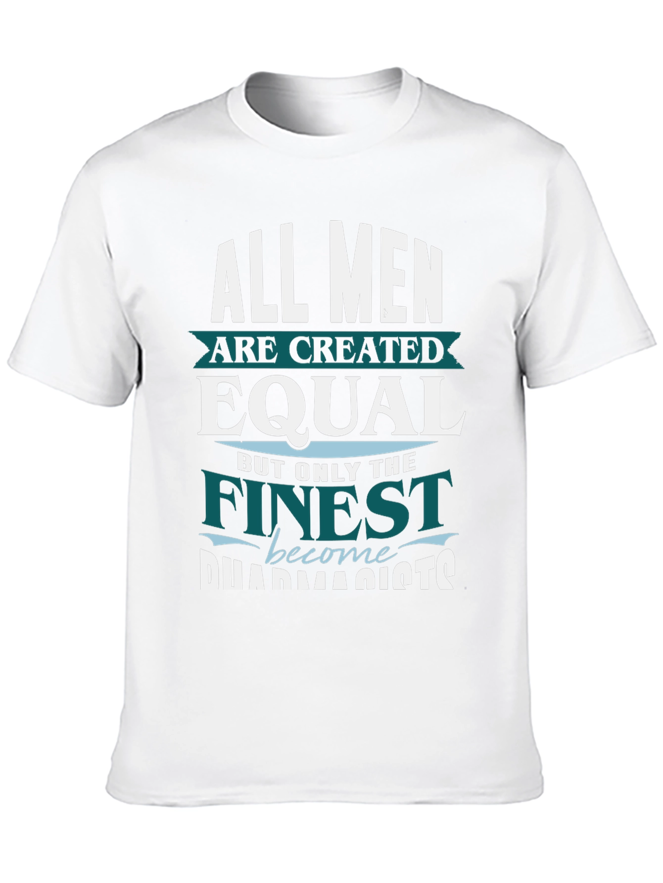 Finest Pharmacists T-Shirt - All Men Are Created Equal