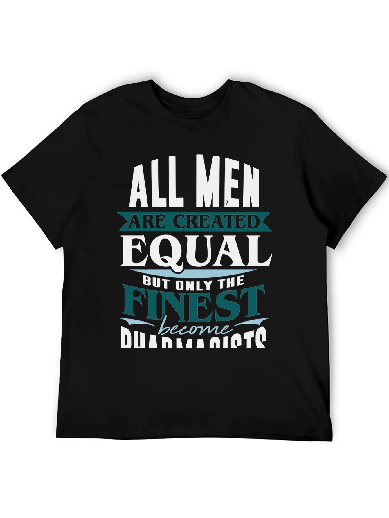 Finest Pharmacists T-Shirt - All Men Are Created Equal