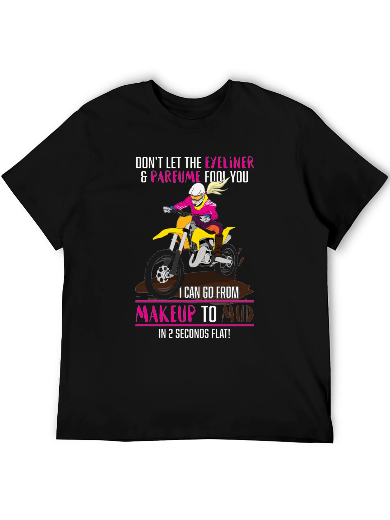 Makeup to Mud Dirt Bike T-Shirt