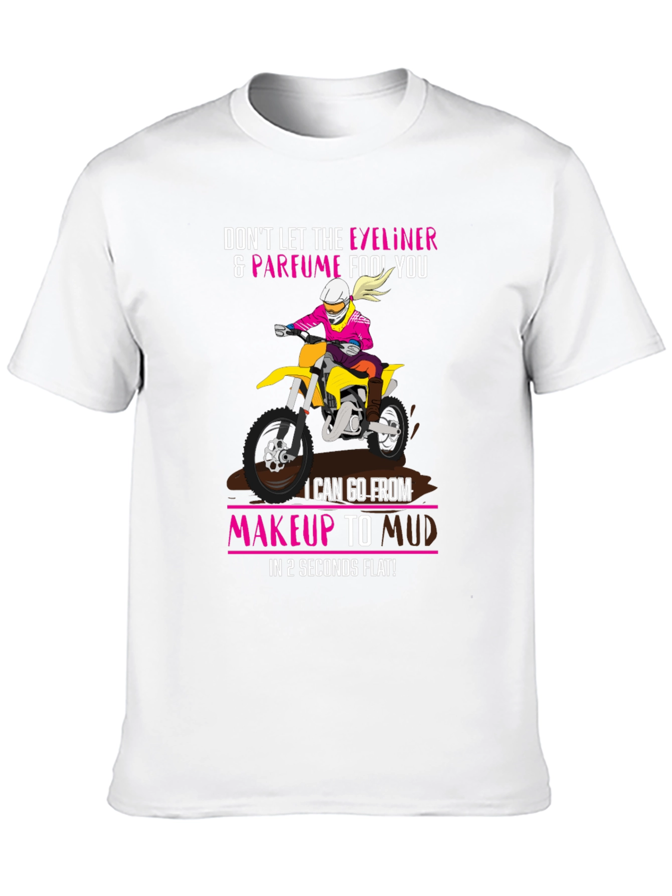 Makeup to Mud Dirt Bike T-Shirt