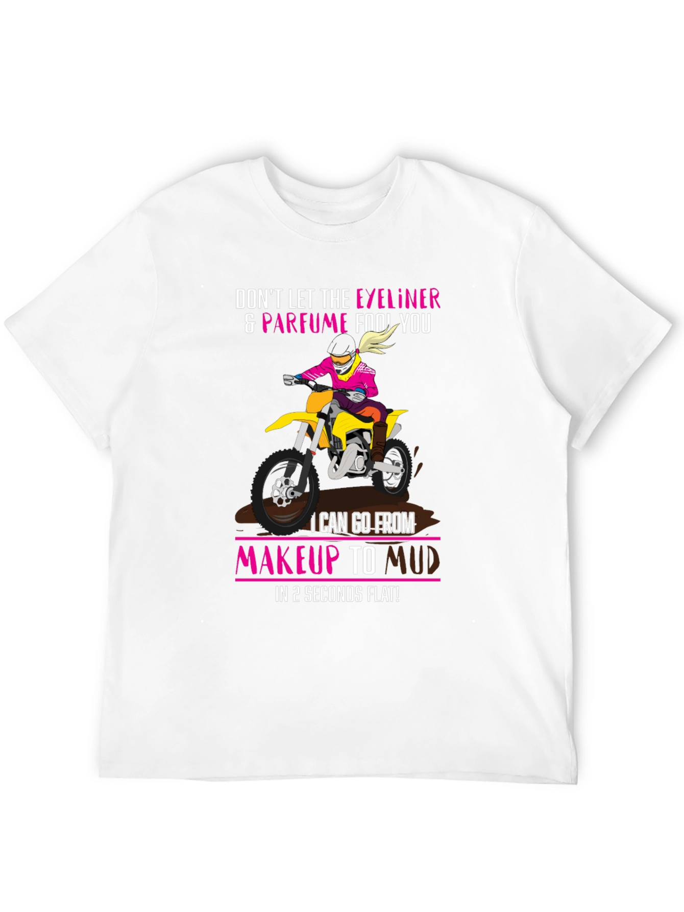 Makeup to Mud Dirt Bike T-Shirt