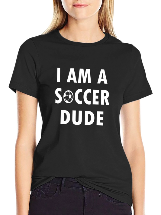I Am A Soccer Dude - Graphic T-Shirt