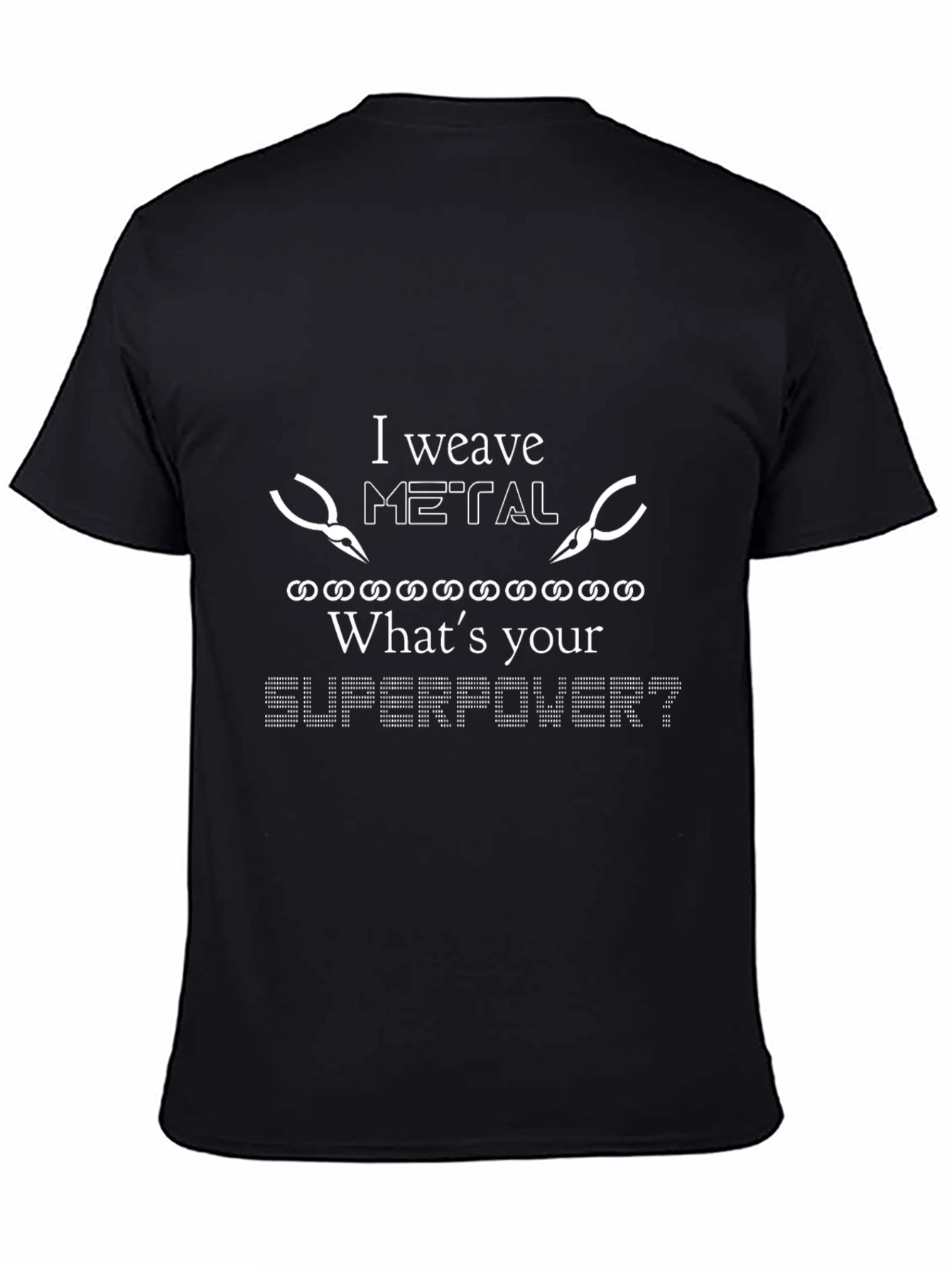 I Weave Metal T-Shirt - Whats Your Superpower?