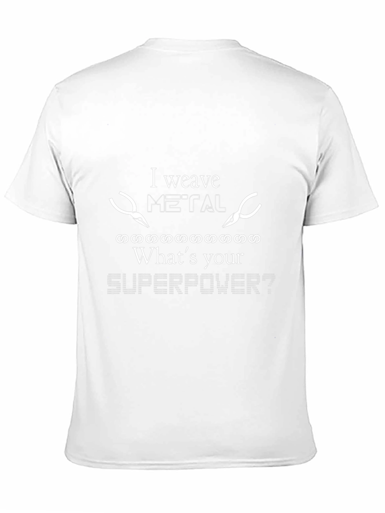 I Weave Metal T-Shirt - Whats Your Superpower?