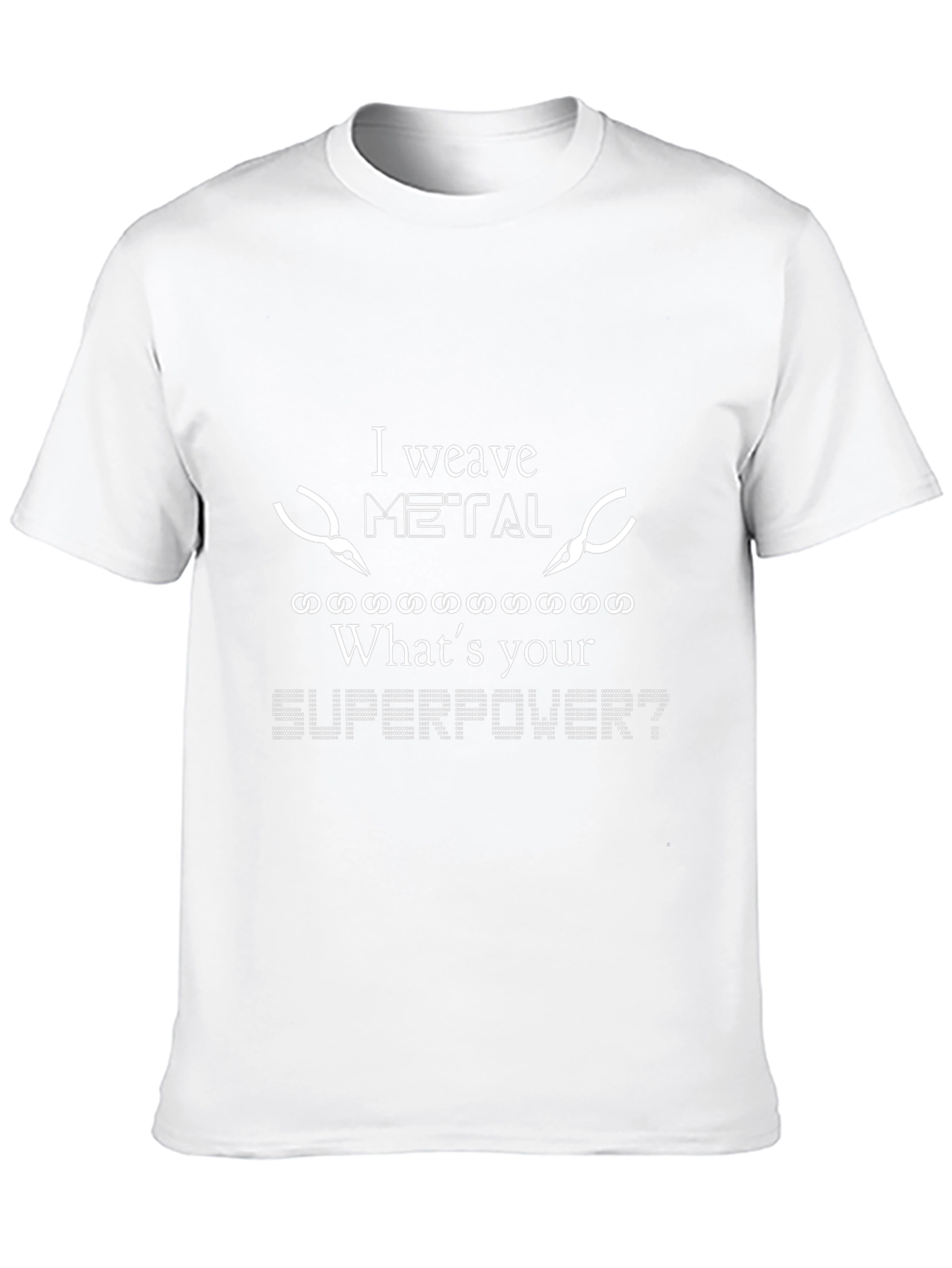 I Weave Metal T-Shirt - Whats Your Superpower?