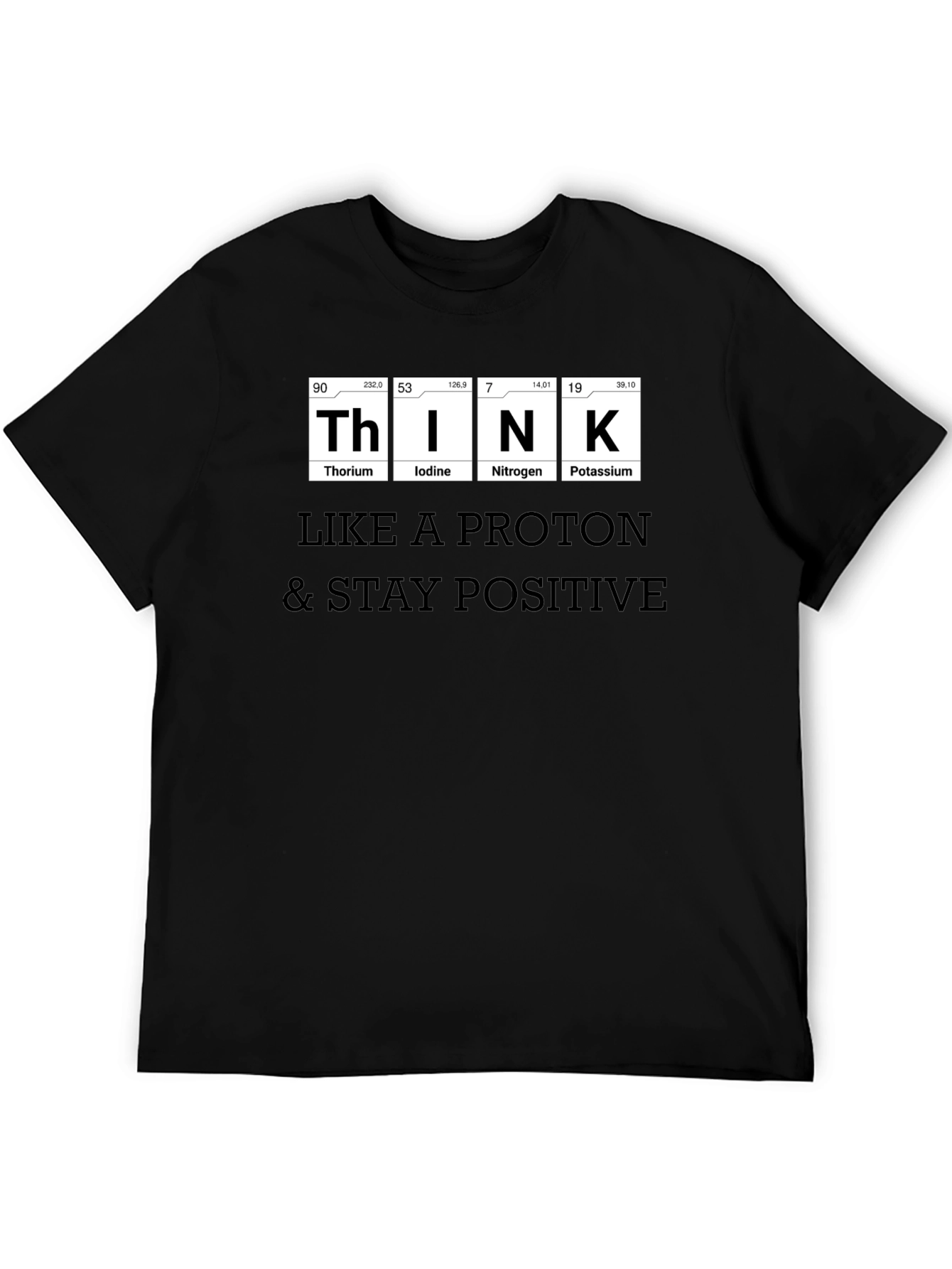 Think Like a Proton T-Shirt - Stay Positive!