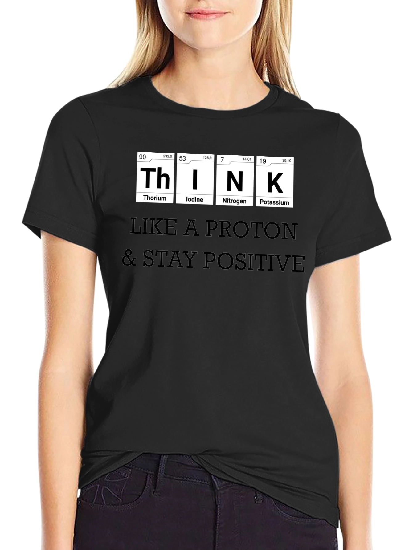 Think Like a Proton T-Shirt - Stay Positive!