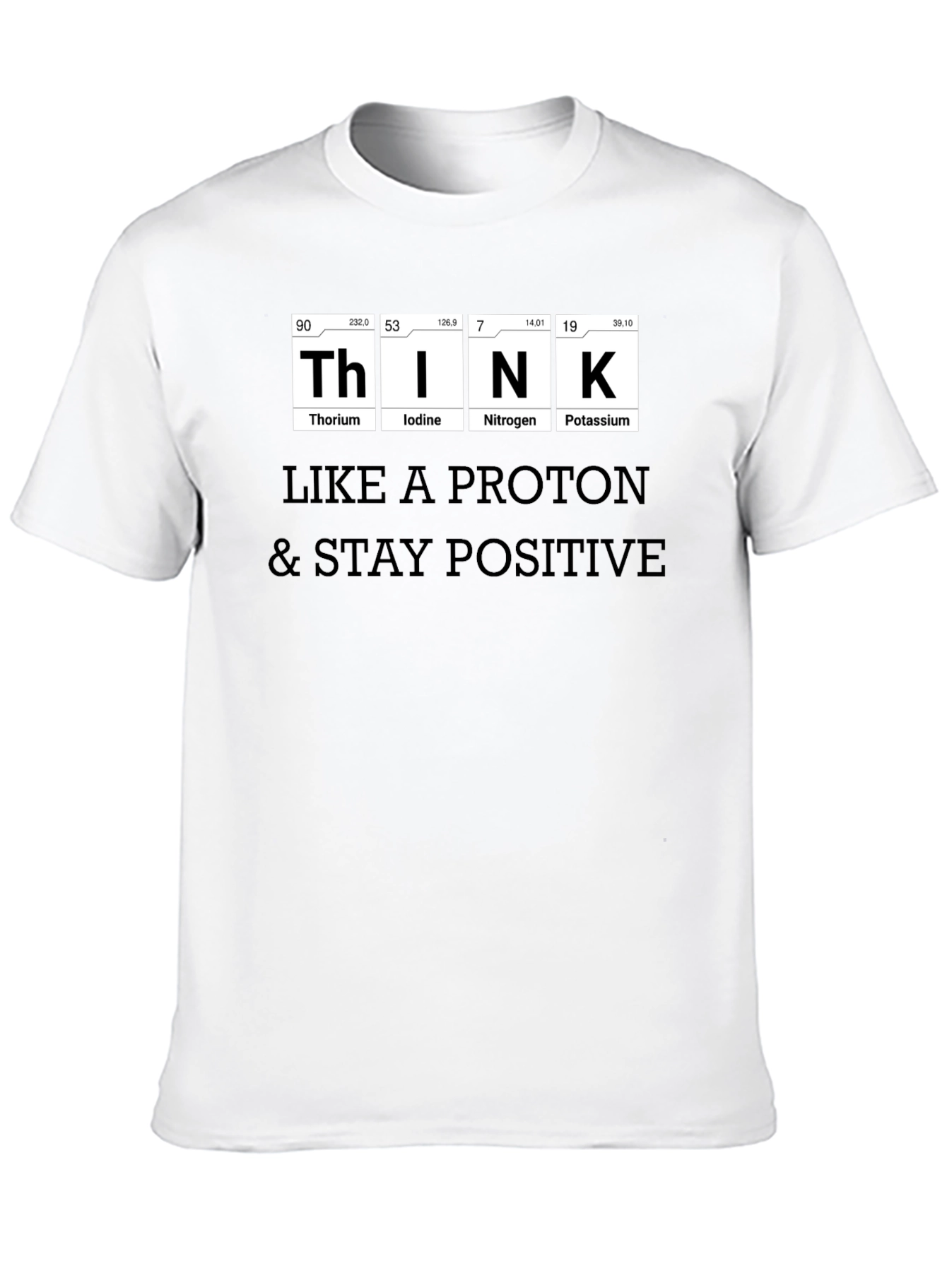 Think Like a Proton T-Shirt - Stay Positive!