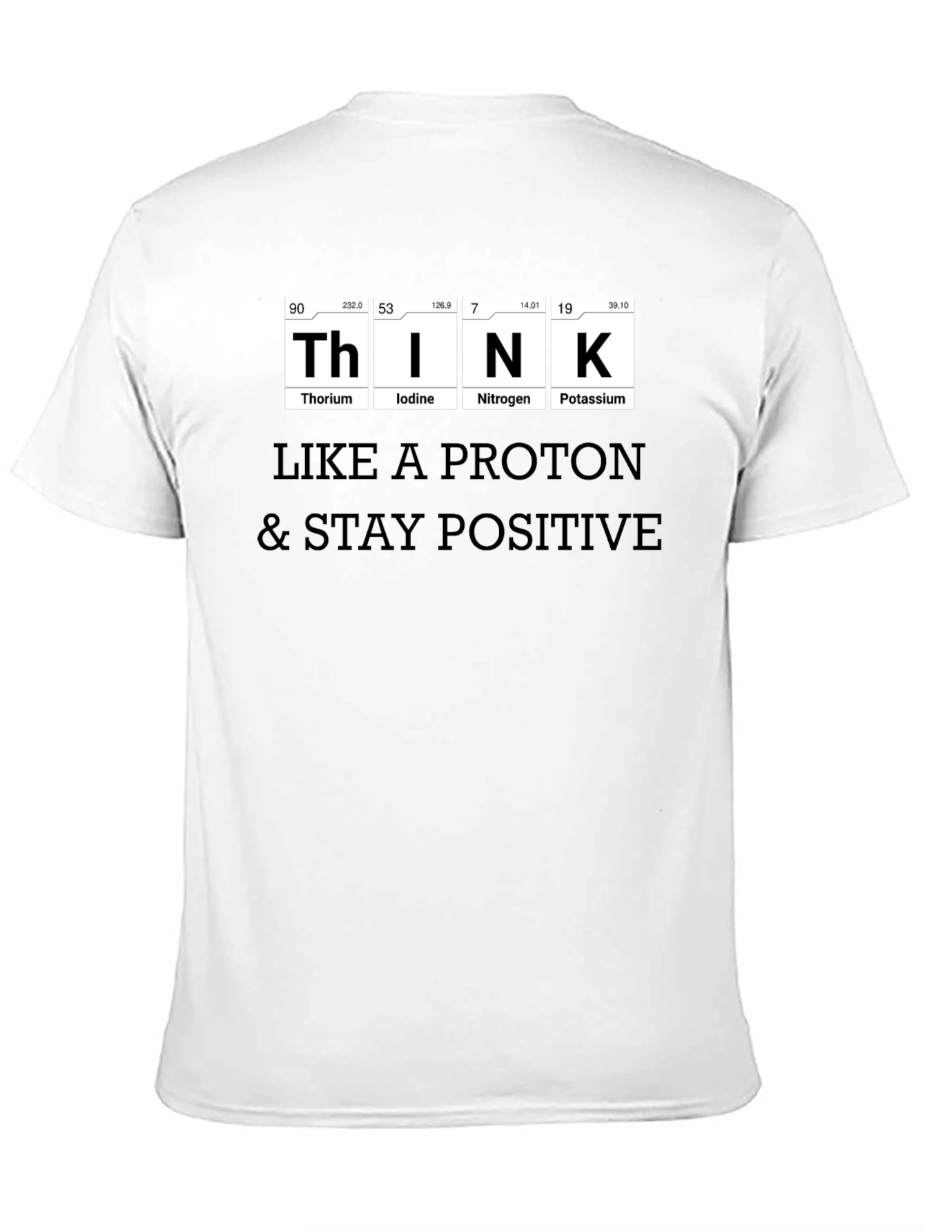 Think Like a Proton T-Shirt - Stay Positive!