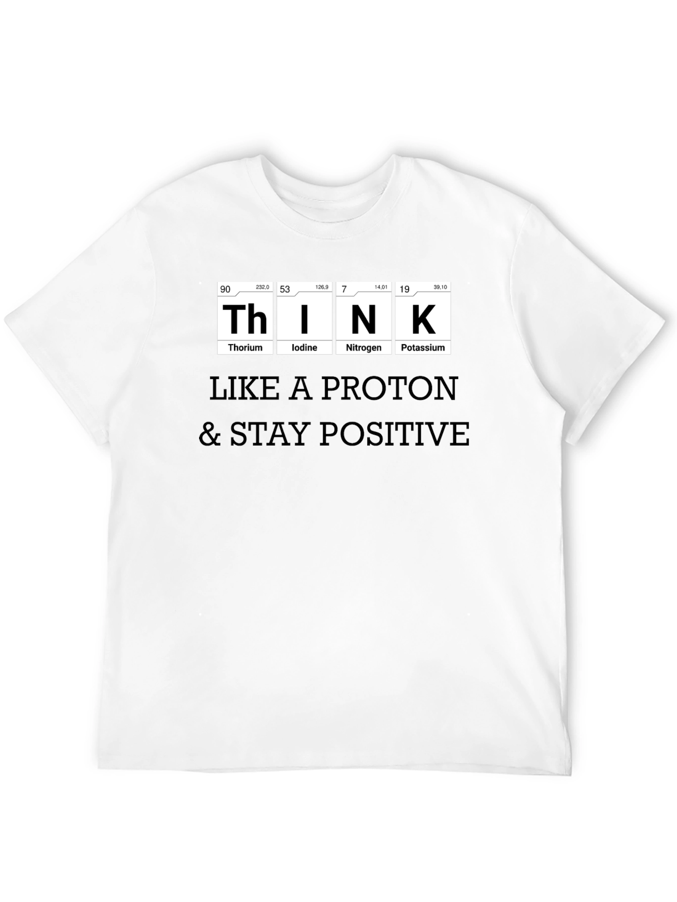 Think Like a Proton T-Shirt - Stay Positive!