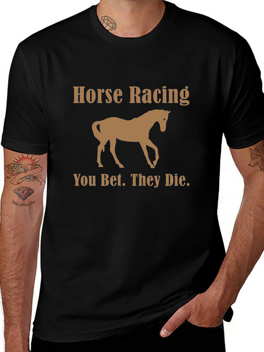 Horse Racing Graphic Tee - You Bet. They Die. Statement Shirt