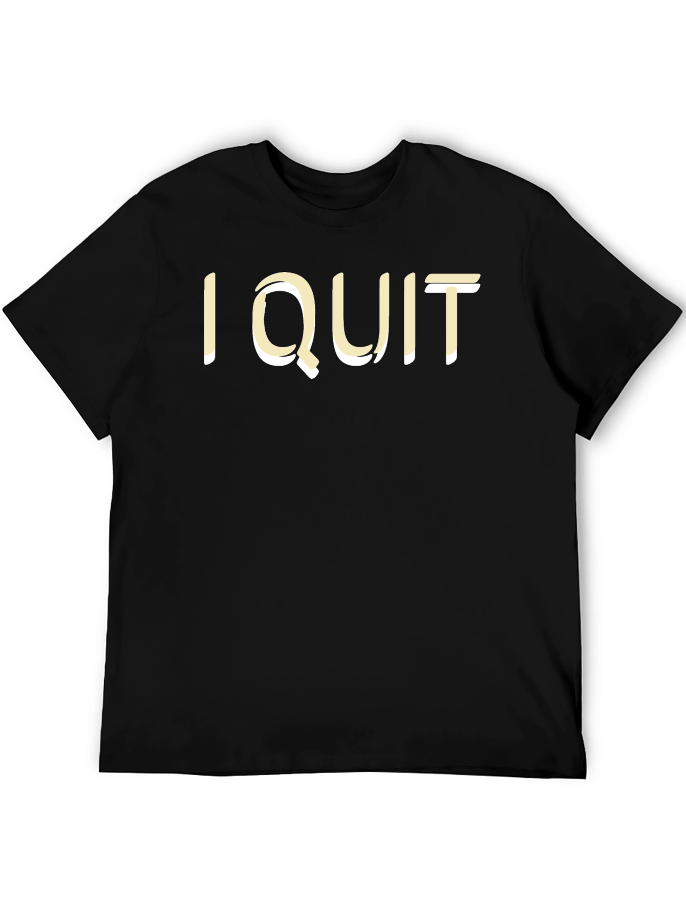 I Quit Statement T-Shirt
