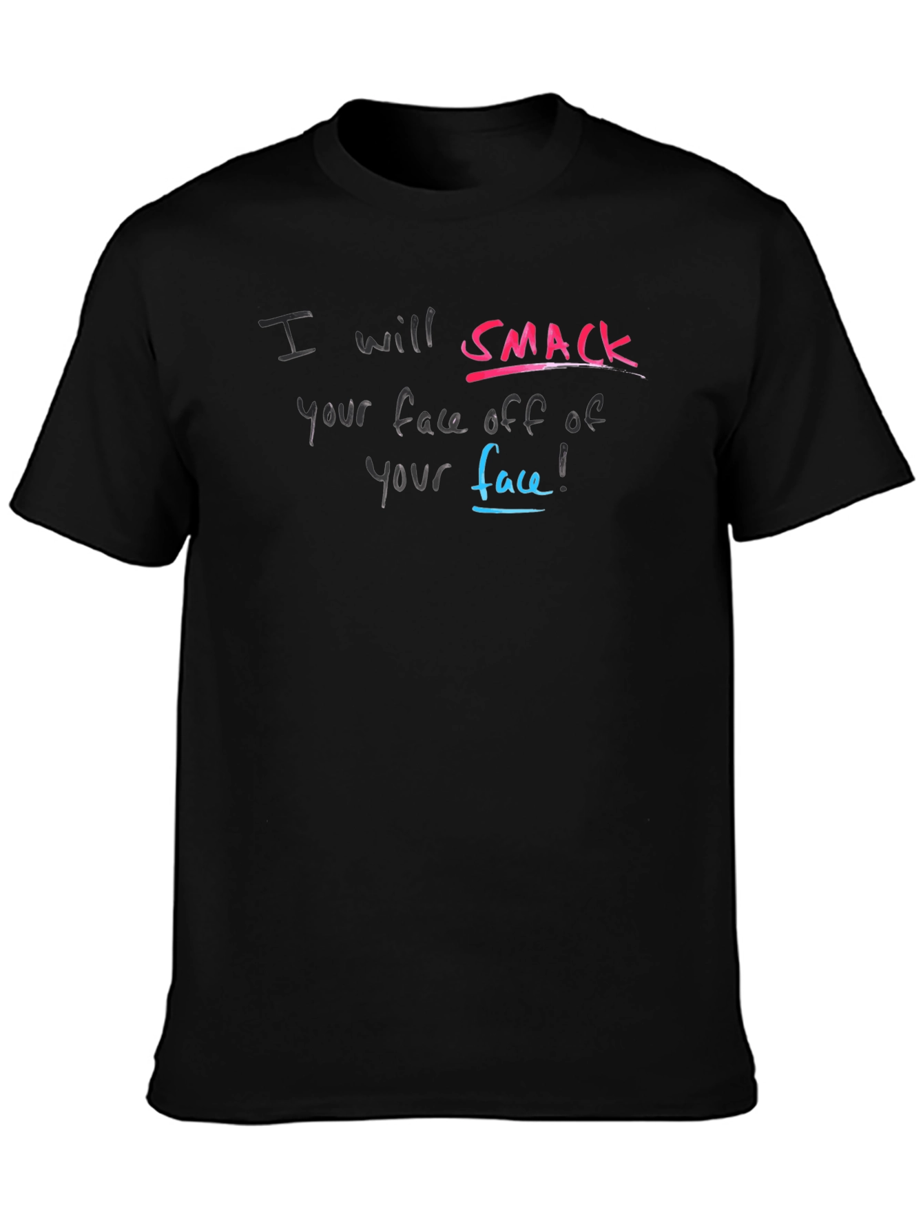 I will Smack Your Face Off T-Shirt