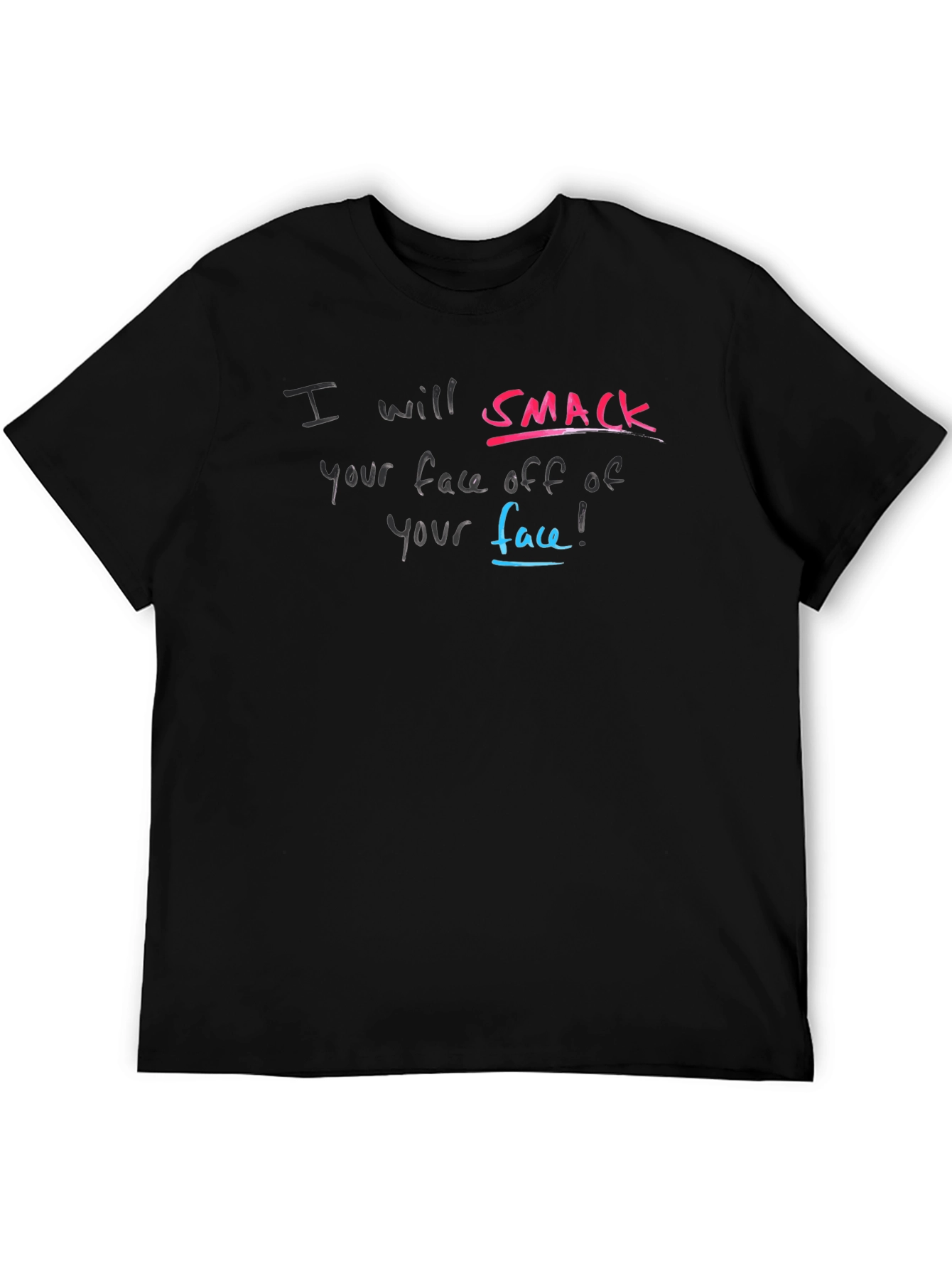 I will Smack Your Face Off T-Shirt