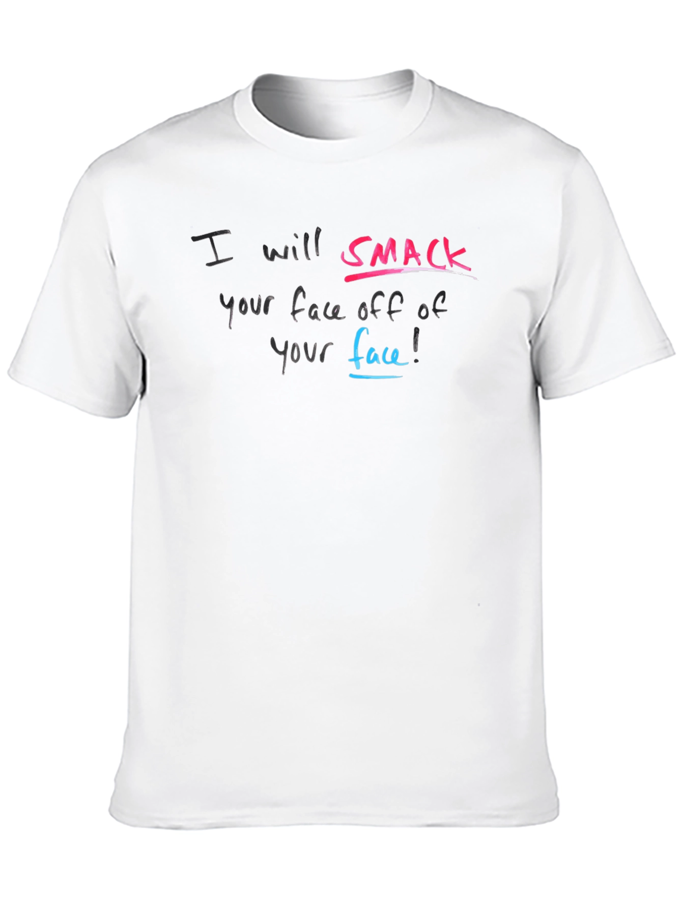 I will Smack Your Face Off T-Shirt