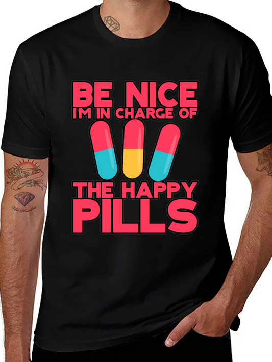 Be Nice Im In Charge of Happy Pills T-Shirt