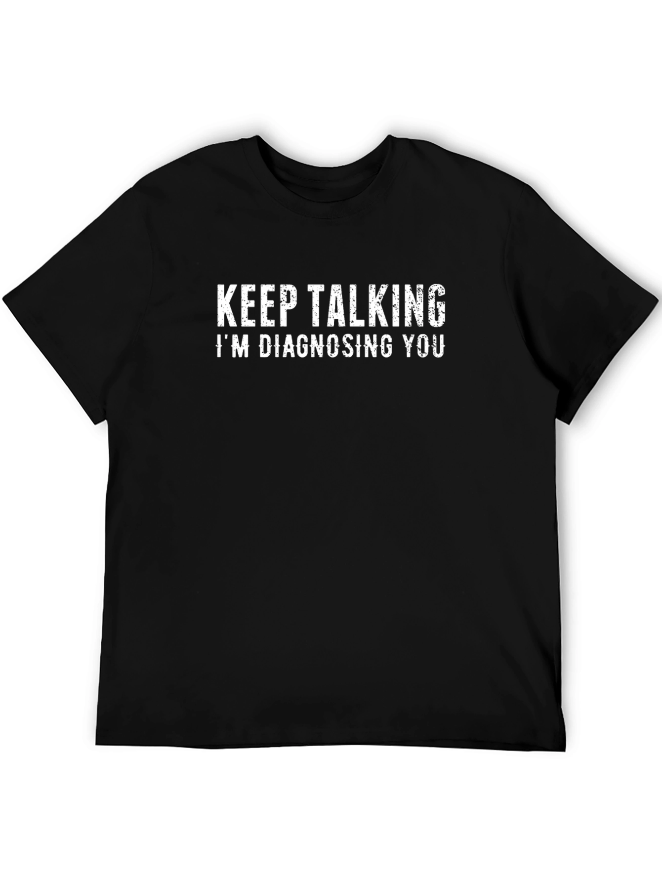 Keep Talking Im Diagnosing You T-Shirt