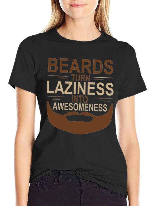 Beards Turn Laziness Into Awesomeness T-Shirt