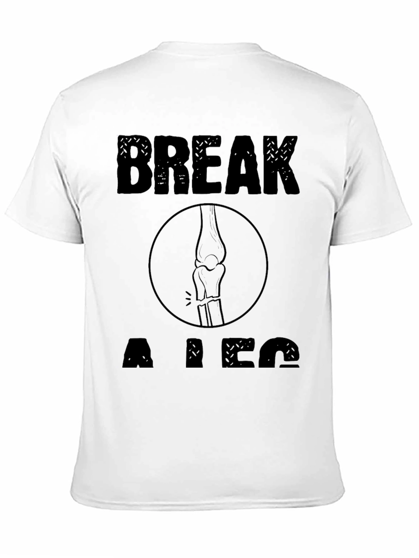 Break a Leg Graphic T-Shirt - Unisex Novelty Tee