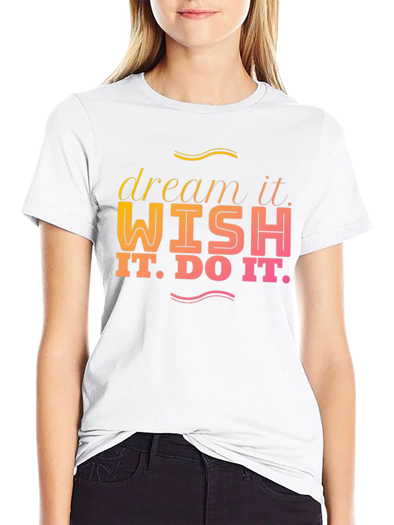 Dream It Wish It Do It T-Shirt