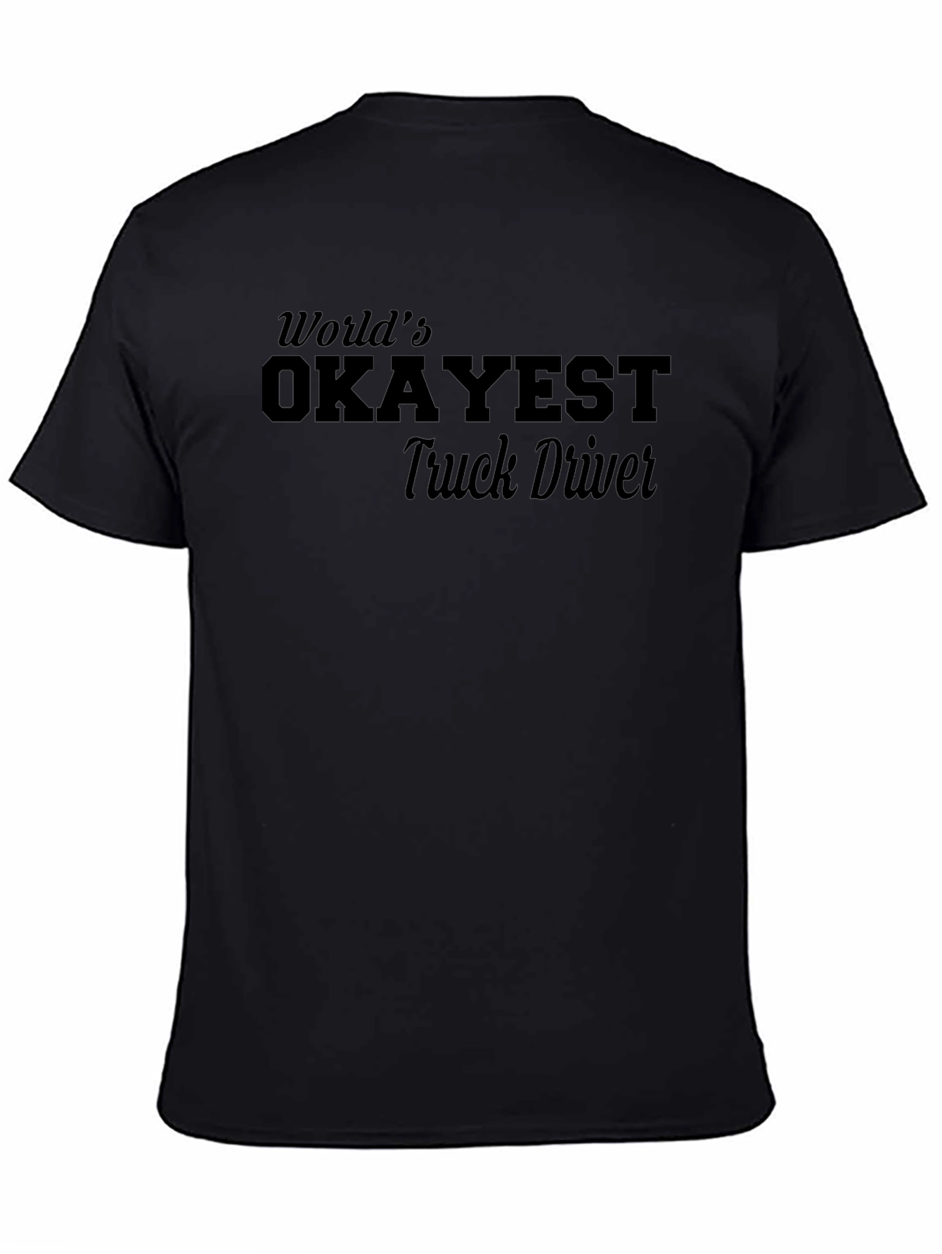 Worlds Okayest Truck Driver Black T-Shirt