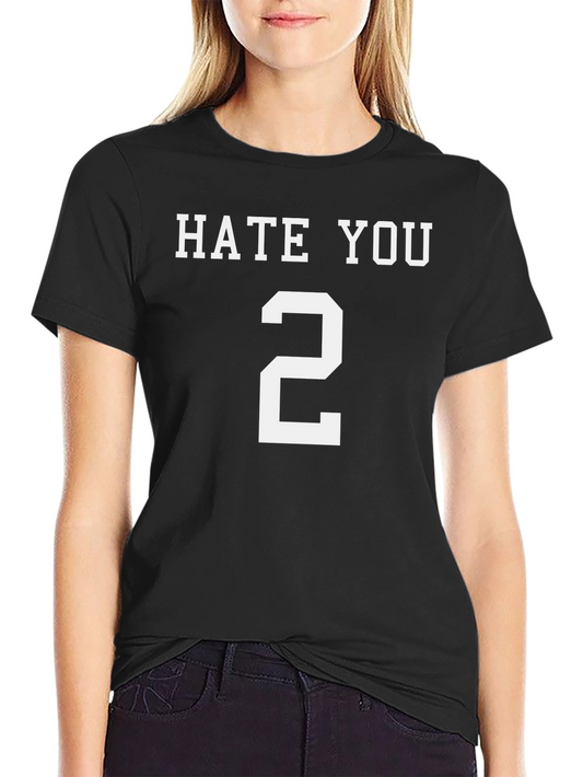 Hate You 2 T-Shirt Funny Sarcastic Tee